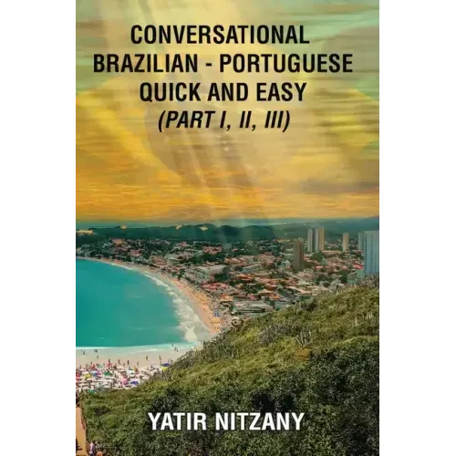 Conversational Brazilian Portuguese Quick and Easy - Books I, II, and III