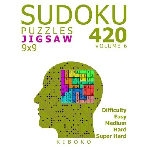 Sudoku Puzzles: 420 Jigsaw Sudoku Puzzles 9x9 (Easy, Medium, Hard, Super Hard), Volume 6