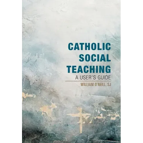 Catholic Social Teaching: A User's Guide
