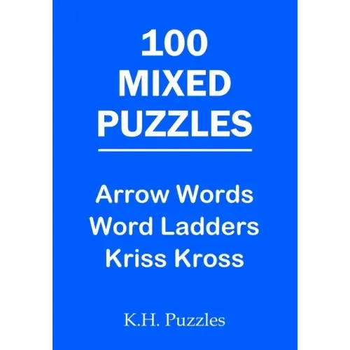 100 Mixed Puzzles: Arrow Words, Word Ladders, Kriss Kross