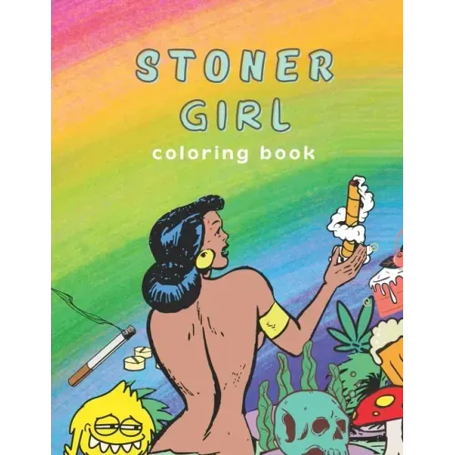 Stoner Girl Coloring Book: Psychedelic Adult Coloring Book, Funny Coloring Book for Marijuana Smokers and Weed Lovers, Stress Relieving Funny Des