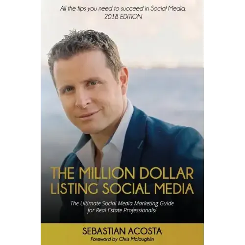 The Million Dollar Listing Social Media: The Ultimate Social Media Marketing Guide for Real Estate Professionals!