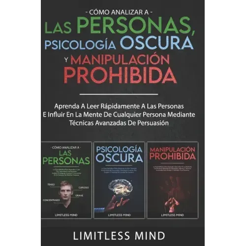 Cómo Analizar A Las Personas, Psicología Oscura Y Manipulación Prohibida: Aprenda A Leer Rápidamente A Las Personas E Influir En La Mente De Cualquier