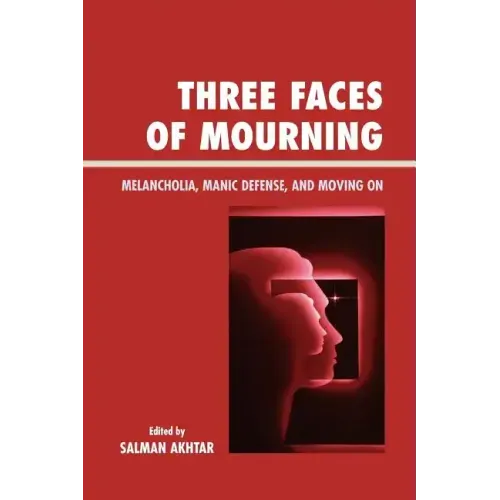 Three Faces of Mourning: Melancholia, Manic Defense, and Moving On