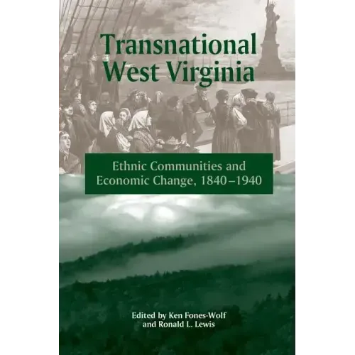 Transnational West Virginia: "ethnic Communities and Economic Change, 1840-1940"