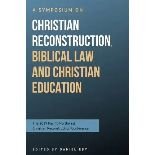 A Symposium on Christian Reconstruction, Biblical Law, and Christian Education