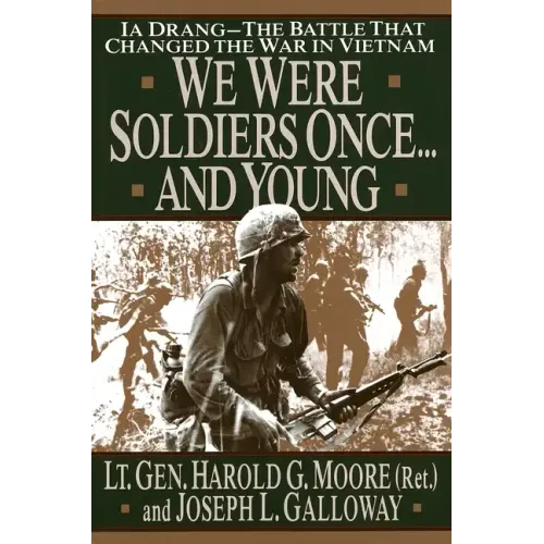 We Were Soldiers Once...and Young: Ia Drang - The Battle That Changed the War in Vietnam