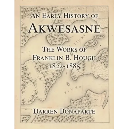 An Early History of Akwesasne: The Works of Franklin B. Hough 1822-1885