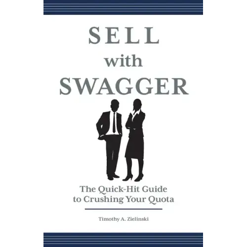 Sell with Swagger: The Quick-Hit Guide to Crushing Your Quota