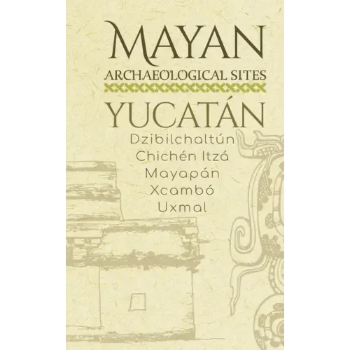 Mayan Archaeological Sites - Yucatán: Dzibilchaltún - Chichén Itzá - Mayapán - Xcambó - Uxmal