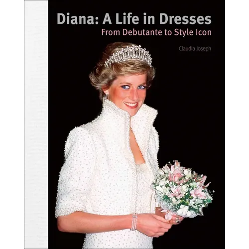 Diana: A Life in Dresses: From Debutante to Style Icon