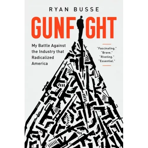 Gunfight: My Battle Against the Industry That Radicalized America