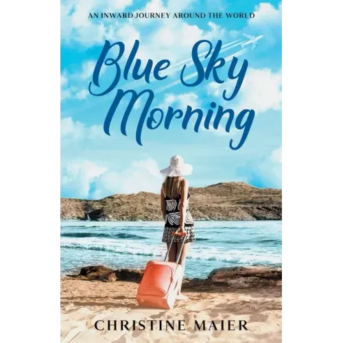 Blue Sky Morning: An Inward Journey Around the World