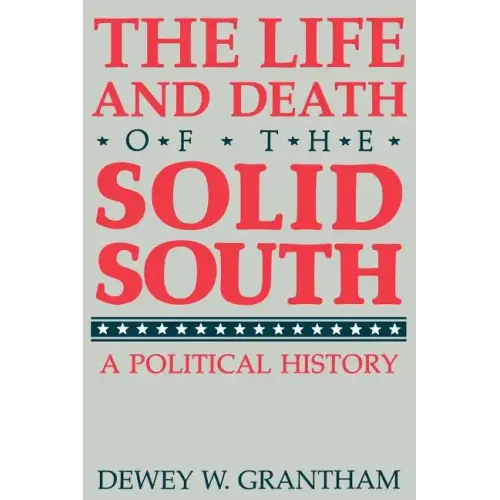 The Life and Death of the Solid South: A Political History
