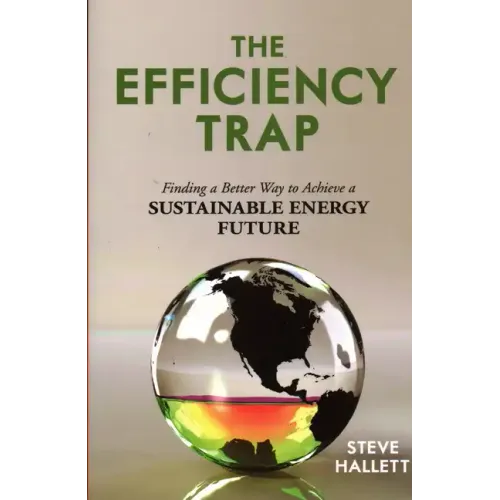 The Efficiency Trap: Finding a Better Way to Achieve a Sustainable Energy Future