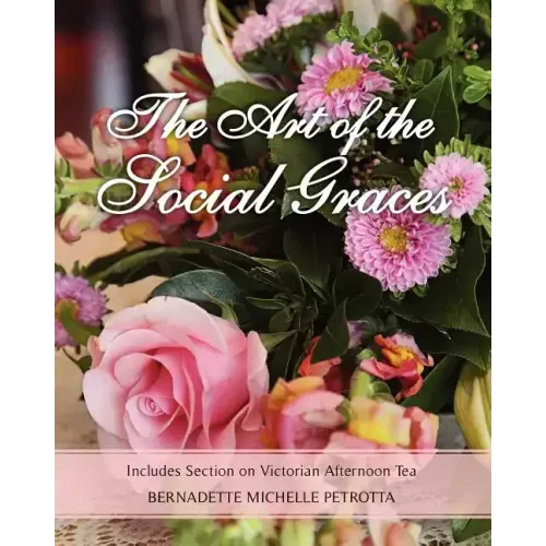 The Art of the Social Graces: Includes Section on Victorian Afternoon Tea