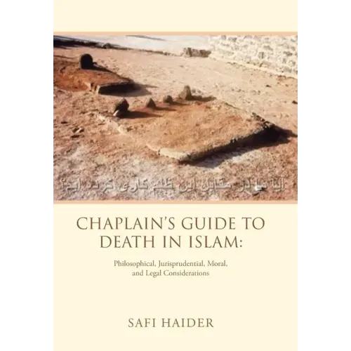 Chaplain's Guide to Death in Islam: Philosophical, Jurisprudential, Moral, and Legal Considerations