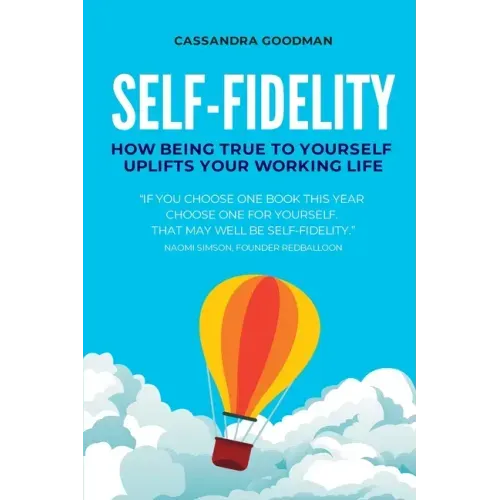 Self-Fidelity: How being true to yourself uplifts your working life