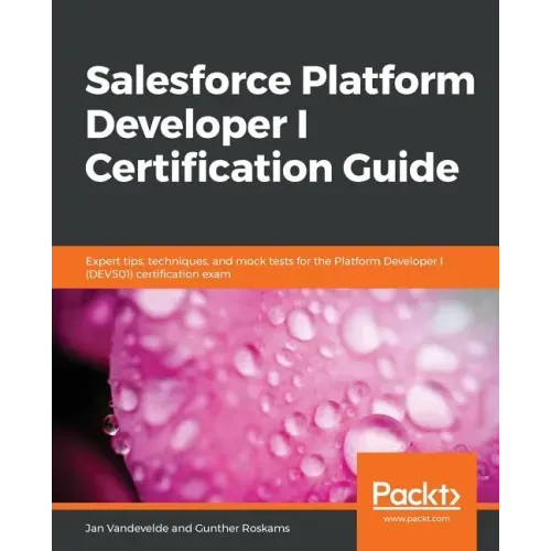 Salesforce Platform Developer I Certification Guide