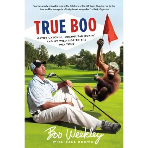 True Boo: Gator Catchin', Orangutan Boxin', and My Wild Ride to the PGA Tour
