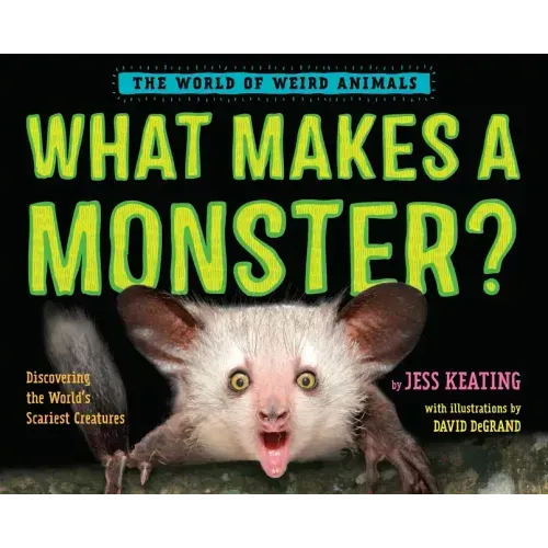 What Makes a Monster?: Discovering the World's Scariest Creatures