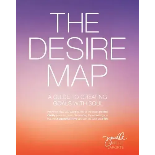 The Desire Map: A Guide to Creating Goals with Soul