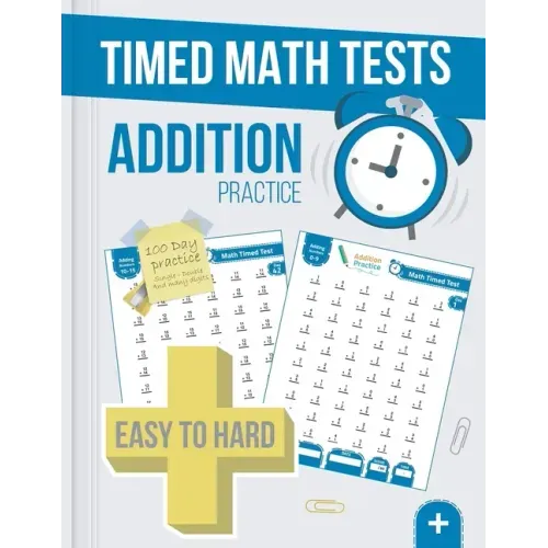 Timed Math Tests Addition Practice: Easy To Hard Math Problems - 100 Days Of Timed Addition Drills