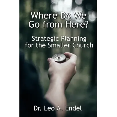 Where Do We Go from Here?: Strategic Planning for the Smaller Church
