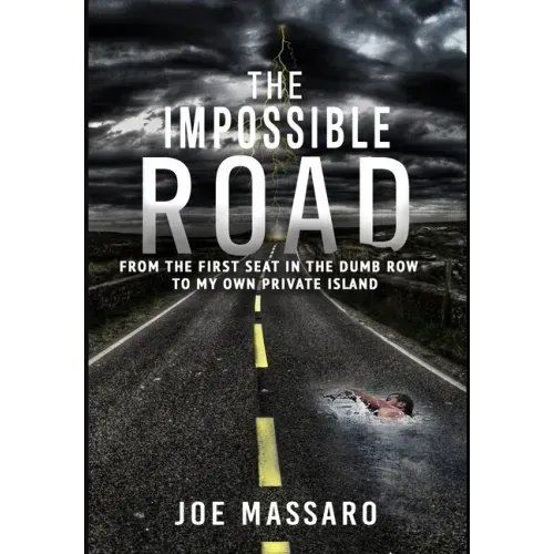 The Impossible Road: From The First Seat In The Dumb Row To My Own Private Island