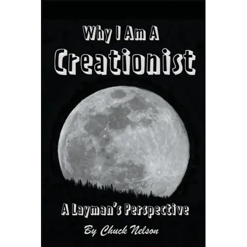 Why I Am a Creationist: A Layman's Perspective