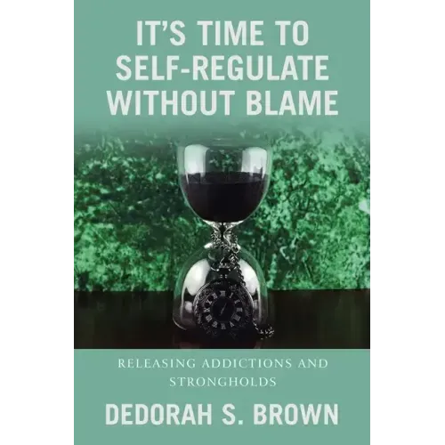 It's Time to Self-Regulate Without Blame: Releasing Addictions and Strongholds