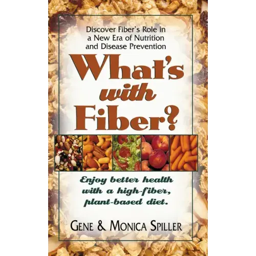 What's with Fiber: Enjoy Better Health with a High-Fiber, Plant-Based Diet
