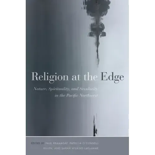 Religion at the Edge: Nature, Spirituality, and Secularity in the Pacific Northwest