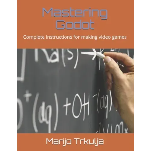 Mastering Godot: Complete instructions for making video games