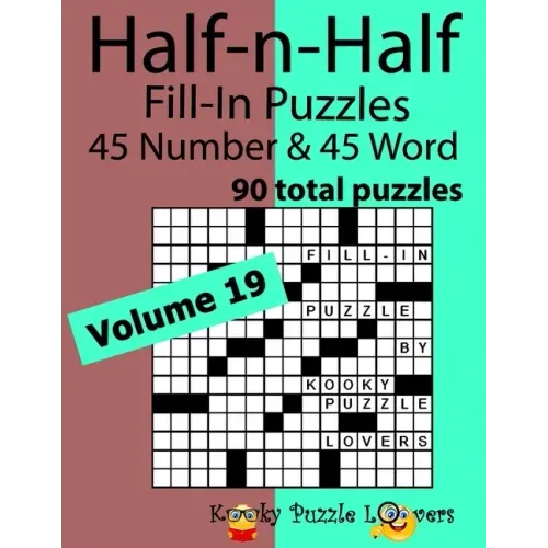 Half-n-Half Word Fill-In Puzzles, Volume 19: 45 Number and 45 Word (90 Total Puzzles)
