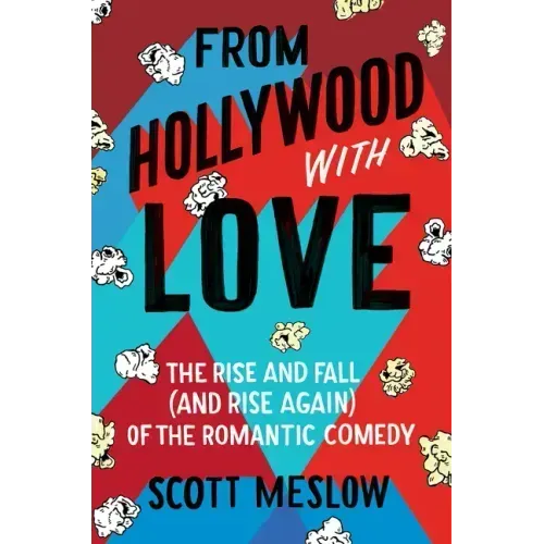 From Hollywood with Love: The Rise and Fall (and Rise Again) of the Romantic Comedy
