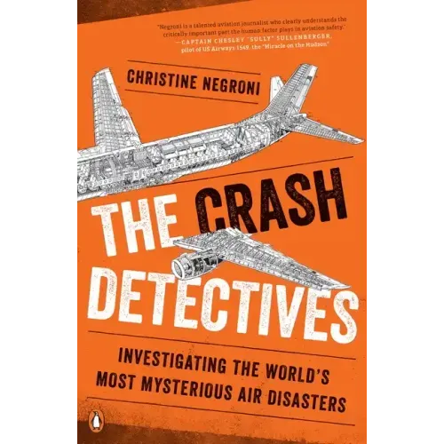 The Crash Detectives: Investigating the World's Most Mysterious Air Disasters