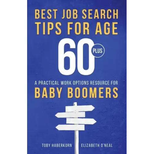 Best Job Search Tips for Age 60-Plus: A Practical Work Options Resource For Baby Boomers