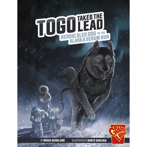 Togo Takes the Lead: Heroic Sled Dog of the Alaska Serum Run