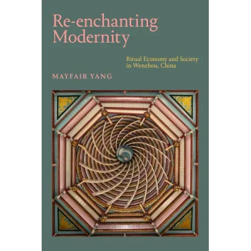 Re-Enchanting Modernity: Ritual Economy and Society in Wenzhou, China