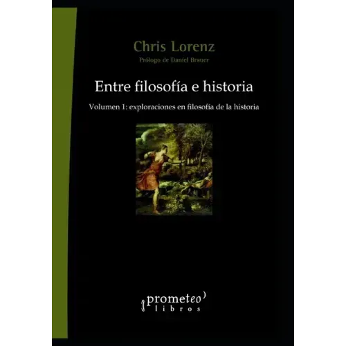 Entre filosofía e historia: Volumen 1: exploraciones en filosofía de la historia