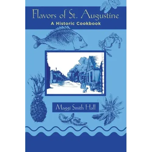 Flavors of St. Augustine: A Historic Cookbook