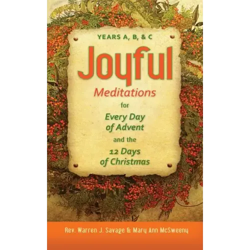Joyful Meditations for Every Day of Advent and the 12 Days of Christmas: Years A, B, & C