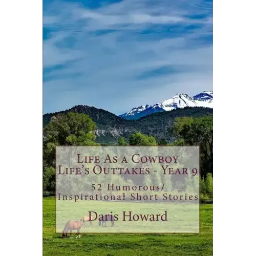 Life As a Cowboy - Life's Outtakes 9: Humorous/Inspirational Short Stories