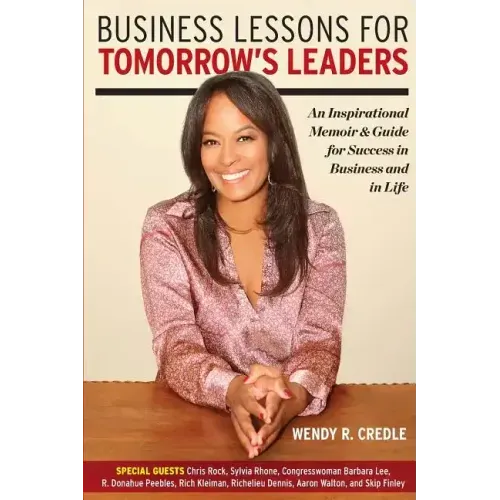 Business Lessons for Tomorrow's Leaders: An Inspirational Memoir and Guide for Success in Business and in LIfe