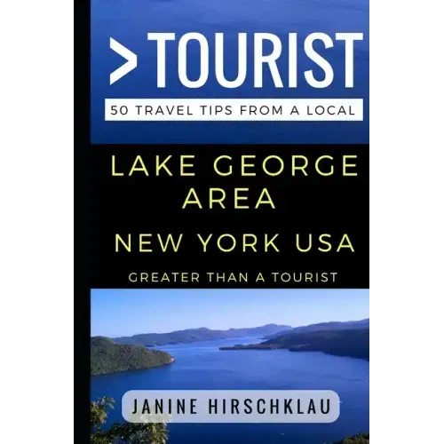 Greater Than a Tourist - Lake George Area New York USA: 50 Travel Tips from a Local