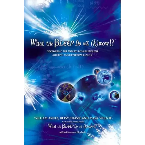 What the Bleep Do We Know!?(tm): Discovering the Endless Possibilities for Altering Your Everyday Reality