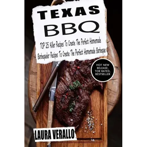 Texas BBQ: TOP 25 Killer Recipes To Create The Perfect Homemade Barbeque