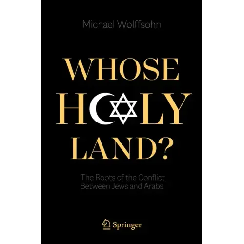 Whose Holy Land?: The Roots of the Conflict Between Jews and Arabs