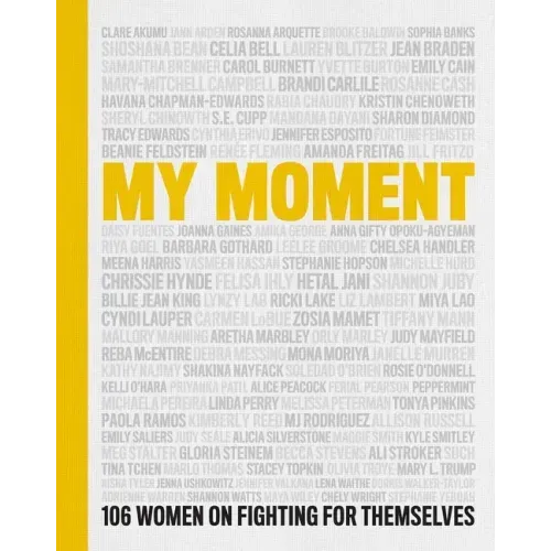My Moment: 106 Women on Fighting for Themselves
